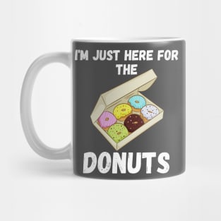 i am just here for the donuts Mug